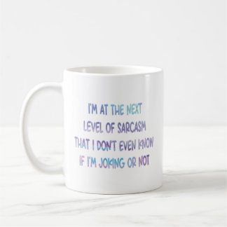 Ich bin auf der nächsten Stufe der Sarcasm-Kaffee- Kaffeetasse