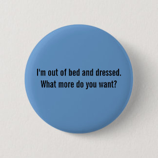 Ich bin aus Bett heraus und angekleidet. Was Button