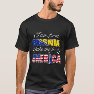 Ich bin aus Bosnien bring mich nach Amerika  T-Shirt