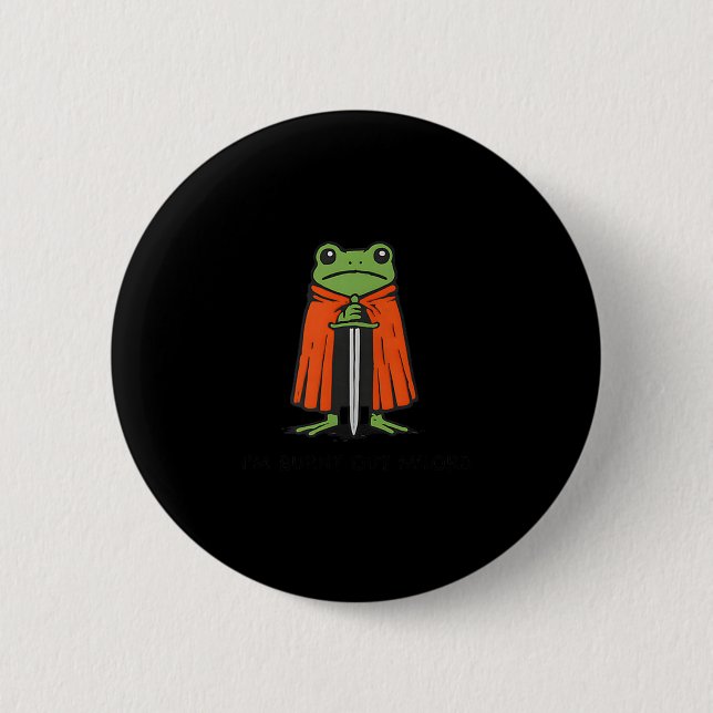 Ich bin ausgebrannt, M'lord Lustiger Ritter-Frosch Button (Vorderseite)