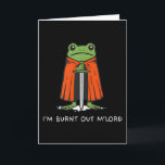 Ich bin ausgebrannt Mlord lustiger Ritter Frosch M Karte<br><div class="desc">Ich bin ausgebrannt Mlord lustiger Ritter Frosch Meme Jungen Männer</div>