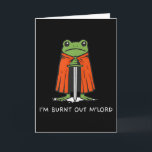 Ich bin ausgebrannt Mlord lustiger Ritter Frosch M Karte<br><div class="desc">Ich bin ausgebrannt Mlord lustiger Ritter Frosch Meme Jungen Männer</div>