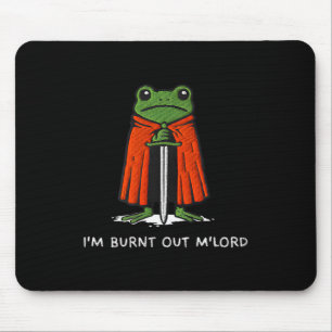 Ich bin ausgebrannt, M'lord Lustiger Ritter-Frosch Mousepad