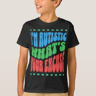 Ich bin Autist Was ist Ihre Entschuldigung Autist  T-Shirt