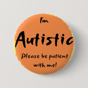 "Ich bin autistisch, bin bitte geduldig mit mir! " Button