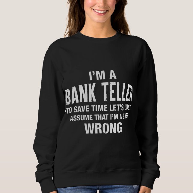 Ich bin Bank Teller und ich irre mich nie Funny Xm Sweatshirt (Vorderseite)