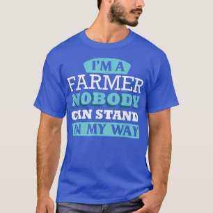 Ich bin Bauer, niemand kann mir im Weg stehen T - T-Shirt