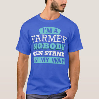 Ich bin Bauer, niemand kann mir im Weg stehen T - T-Shirt