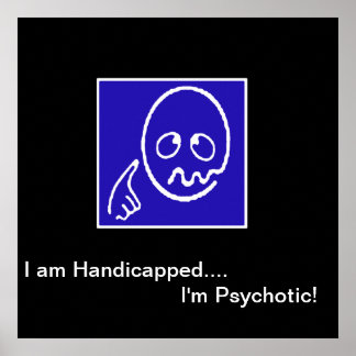 "Ich bin behindert - ich bin psychotisch" - das Po Poster