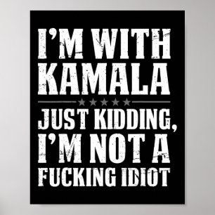 Ich bin bei Kamala, nur weil ich Idiot nicht verla Poster