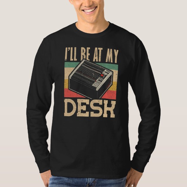 Ich bin bei My Desk Audio Engineer T-Shirt (Vorderseite)