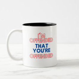 Ich bin beleidigt, dass Sie beleidigt werden Zweifarbige Tasse