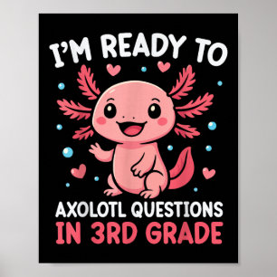 Ich bin bereit, Fragen auf Axolotl-Niveau in der 3 Poster