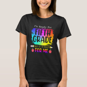 Ich bin bereit für die fünfte Klasse, aber es ist T-Shirt