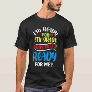 Ich bin bereit für die sechste Klasse, aber ist es T-Shirt
