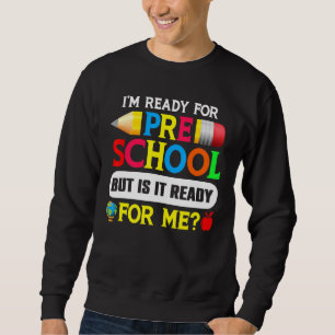 Ich bin bereit für die Vorschule, aber ist sie ber Sweatshirt