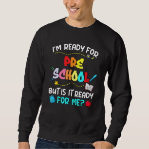 Ich bin bereit für Pre-K, aber ist es für mich ber Sweatshirt
