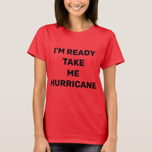 ICH BIN BEREIT, MICH MIT DEM HURRIKAN ZU VERBRINGE T-Shirt