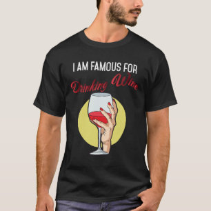 Ich bin berühmt für das Trinken von Rotem Wein T-Shirt