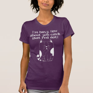 Ich bin beschäftigt, dass du den Red Dot Cat T - S T-Shirt