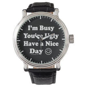 Ich bin beschäftigt, dass Sie einen schönen Tag Armbanduhr
