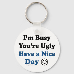 Ich bin beschäftigt, dass Sie einen schönen Tag ha Schlüsselanhänger