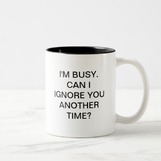 Ich bin BESCHÄFTIGT KANN ICH SIE EINE ANDERE ZEIT Zweifarbige Tasse