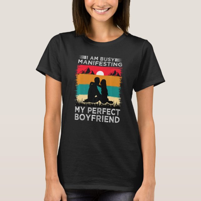 Ich bin beschäftigt, meinen perfekten Freund Relat T-Shirt (Vorderseite)