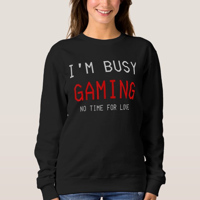 Ich bin beschäftigt, ohne Zeit für Liebe zu spiele Sweatshirt (Vorderseite)