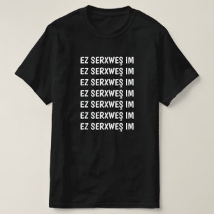 Ich bin betrunken auf Kurdisch - ez serxweş im T-Shirt