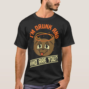 Ich bin betrunken und wer bist du  Bier trinkende  T-Shirt