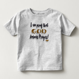 Ich bin Beweis, dass Gott Gebete beantwortet! Kleinkind T-shirt
