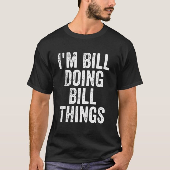 Ich bin Bill Doing Bill Things Shirt Personalisier (Vorderseite)