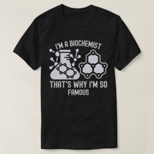 Ich bin Biochemikerin, deshalb bin ich so berühmt T-Shirt