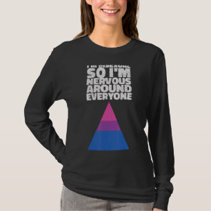 Ich bin Bisexuell, also bin ich nervös um jeden Bi T-Shirt