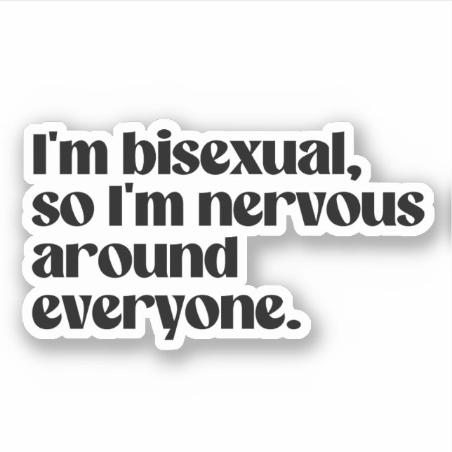 Ich bin bisexuell und nervös um jeden herum aufkleber (Vorderseite)