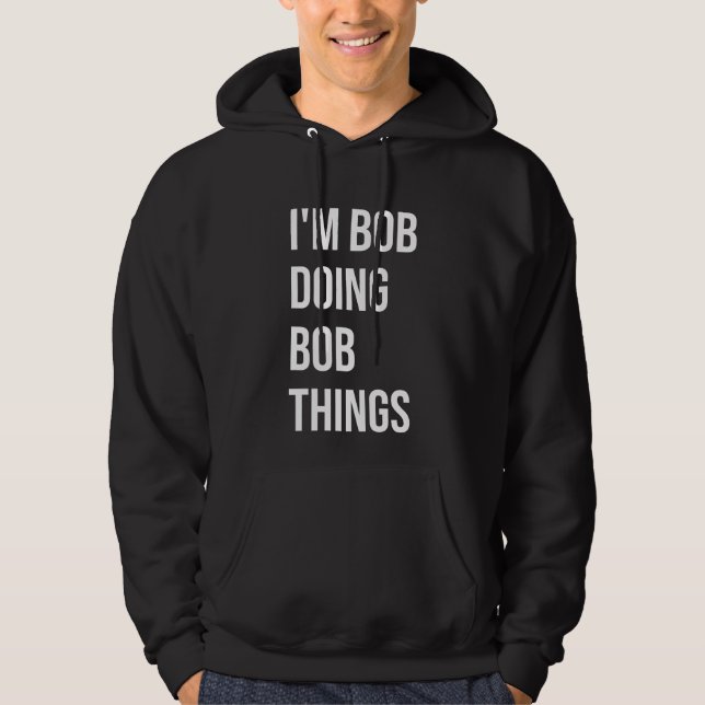 Ich bin Bob, der Bob macht Dinge Männer, Bob Hoodie (Vorderseite)