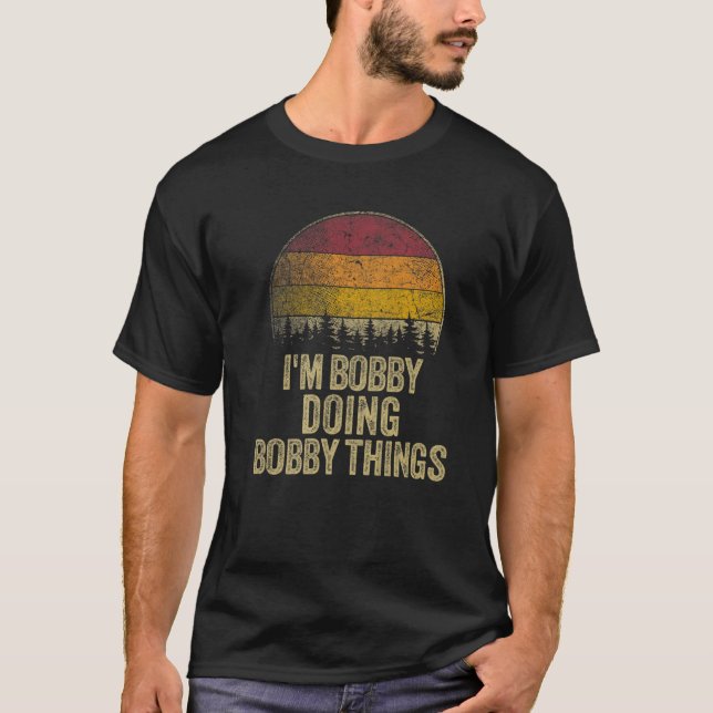 ICH BIN BOBBY MACHEN BOBBY DINGE Funny Retro Spaß  T-Shirt (Vorderseite)