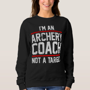 Ich bin Bogenlehrer und Bowman kein Ziel Sweatshirt