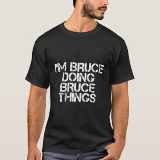 Ich bin Bruce und mache Brüce-Dinge T-Shirt