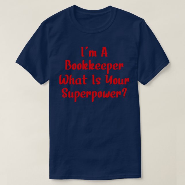 Ich bin Buchhalter, was für eine Supermacht du bis T-Shirt (Design vorne)
