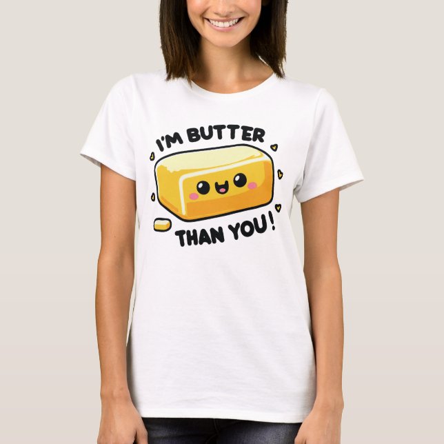 Ich bin Butter als du lustige Pun T-Shirt (Vorderseite)