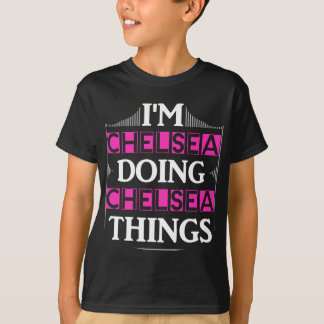 Ich bin Chelsea, was Chelsea Dinge Funny First Nam T-Shirt