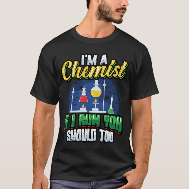 Ich bin Chemist, wenn ich leite, sollten Sie zu Ch T-Shirt (Vorderseite)
