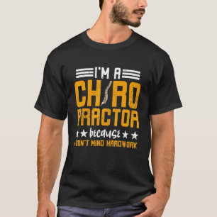 Ich bin Chiropraktiker, weil ich mir harte Arbeit T-Shirt