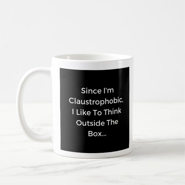 Ich bin Claustrophobisch, denke ich außerhalb der  Kaffeetasse (Links)