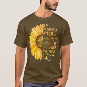 Ich bin CNA geworden, weil dein Leben mein Verdien T-Shirt