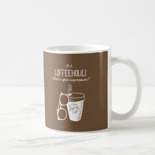 Ich bin Coffeeholic! Was Ihre lustige Supermacht - Kaffeetasse (Rechts)