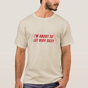 Ich bin dabei, sehr Albern Joke zu bekommen, Funny T-Shirt