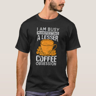 Ich bin damit beschäftigt, eine geringere Kaffeepa T-Shirt